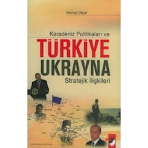 Karadeniz Politikaları ve Türkiye-Ukrayna Stratejik İlişkileri - Kemal Olçar - IQ Kültür Sanat Yayıncılık