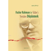 Fazlur Rahman'la İslam'ı Yeniden Düşünmek  - Adil Çiftçi  - Ankara Okulu Yayınları
