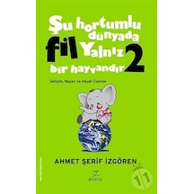 Yeşil Kapak - Şu Hortumlu Dünyada Fil Yalnız Bir Hayvandır 2 - Ahmet Şerif İzgören - Elma Yayınevi