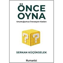 Önce Oyna & Unuttuğumuz İnovasyon Kasları / Serkan Küçükselek