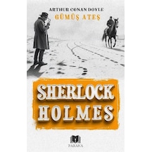 Gümüş Ateş / Sherlock Holmes / Sir Arthur Conan Doyle