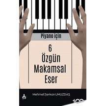 Piyano İçin 6 Özgün Makamsal Eser