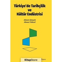 Türkiye'de Tarihçilik Ve Kültür Endüstrisi / Ahmet Şimşek