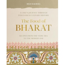 The Food Of Bharat: A Chef's Journey Through India's Rich Culinary History