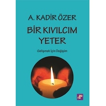 Bir Kıvılcım Yeter - Gelişmek için Değişim - A. Kadir Özer - Agora Kitaplığı