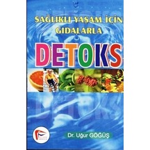 Sağlıklı Yaşam İçin Gıdalarla Detoks/Uğur Göğüş