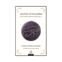 AdonisAttisOsiris-Doğu Dinleri Araştırmaları 1 - James George Frazer - Pinhan Yayıncılık
