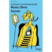 Mutlu Olma Sanatı - Kısa Klasik - Arthur Schopenhauer - Can Yayınları