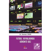 Futbol Yayınlarında Görüntü Dili - Esennur Sirer - Kriter