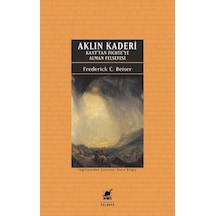 Aklın Kaderi - Kan'tan Fichte'ye Alman Felsefesi - Frederick C. Beiser - Ayrıntı Yayınları