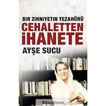 Bir Zihniyetin Tezahürü Cehaletten İhanete - Ayşe Sucu - Halk Kitabevi