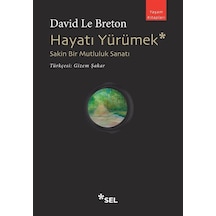 Hayatı Yürümek: Sakin Bir Mutluluk Sanatı - David Le Breton - Sel Yayıncılık