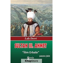 Sultan 3. Ahmet - Lale Devri - İlim Erbabı - Şaban Çibir - Parola Yayınları
