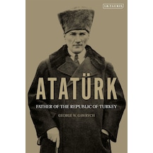 Atatürk: Father Of The Republic Of Turkey I. B. Tauris
