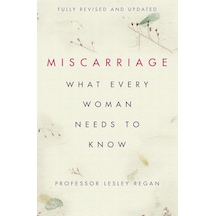 Miscarriage: What Every Woman Needs To Know