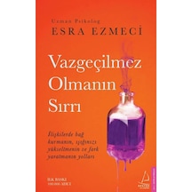 Vazgeçilmez Olmanın Sırrı - Esra Ezmeci -