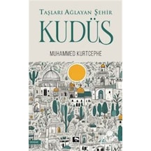 Taşları Ağlayan Şehir Kudüs / Muhammed Kurtcephe