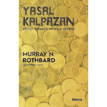 Yasal Kalpazan - Devlet Paramızı Ne Hale Getirdi - Murray N. Rothbard - Liberus