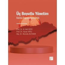 Gazi Kitabevi - Üç Boyutlu Yönetim - Batıda Doğuda Türkiye' de - Prof. Dr. M. Akif ÖZER - Prof. Dr. Hasan YAYLI - Doç. Dr. Mustafa ALTUNOK