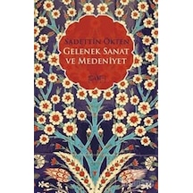 Gelenek Sanat ve Medeniyet - Sadettin Ökten - Sufi Kitap