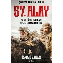 Çanakkale'nin Şanlı Birliği 57. Alay Ve 19. Tümen Komutanı Mustafa Kemal Atatürk Kronik Kitap