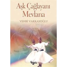 Aşk Çağlayanı Mevlana - Vehbi Vakkasoğlu - Nesil Yayınları