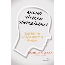 Aklını Yitiren Sinirbilimci - Deliliğimin ve İyileşmemin Hikayesi - Barbara Lipska - Paloma Yayınevi