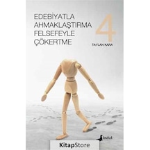 Edebiyatla Ahmaklaştırma Felsefeyle Çökertme 4.Cilt - Taylan Kara - Bulut Yayınları