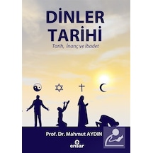 Dinler Tarihi-Tarih İnanç ve İbadet - Mahmut Aydın - Ensar Neşriyat