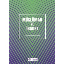Müslüman ve İbadet - Ahmet Yaman - Diyanet İşleri Başkanlığı