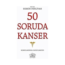 50 Soruda Kanser: Korkularınıza Hapsolmayın
