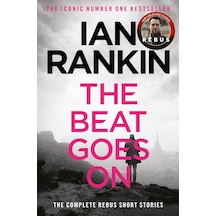The Beat Goes On: The Complete Rebus Stories: The 1 Bestselling Series That İnspired Bbc One S Rebus
