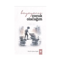 Büyüyünce Çocuk Olacağım / Şaban Sağlık