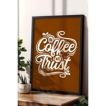 In Coffee We Trust Çerçeveli Tablo - Dekoratif Çerçeveli Motivasyon Poster Tablo