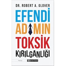 Efendi Adamın Tosik Kırılganlığı - Robert A. Glover - Epsilon Yayınevi