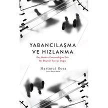 Yabancılaşma ve Hızlanma: Geç Modern Zamansallığına Dair Bir E...