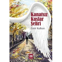 Kanatsız Kuşlar Şehri - Emir Kalkan - Ötüken Neşriyat