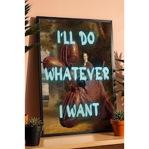 I'll Do Whatever I Want Çerçeveli Tablo Eğlenceli Ve Estetik Ev Dekorasyonu Duvar Sanatı Altered Art