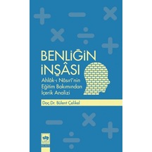 Benliğin İnşası: Ahlak-ı Nasıri'nin Eğitim Bakımından İçerik Analizi - Bülent Çelikel - Ötüken Neşriyat
