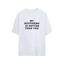 My Boyfriend Is Hotter Than You Tshirt Beyaz