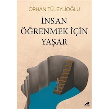 İnsan Öğrenmek İçin Yaşar / Orhan Tüleylioğlu