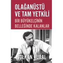 Olağanüstü Ve Tam Yetkili / Volkan Vural