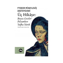 Üç Hikaye: Beyaz Geceler - Polzunkov - Yufka Yürek - Fyodor Mihayloviç Dostoyevski - VakıfBank Kültür Yayınları
