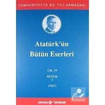 Atatürk'ün Bütün Eserleri - Cilt :19 - Nutuk - Mustafa Kemal Atatürk - Kaynak Yayınları