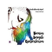 Benim Sevgili Kanserlerim - Funda Altınçekiç Aysel - Efil Yayınevi Yayınları