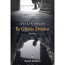 İş Görür Düşler - Öyküler - Gülçin Akçay - Remzi Kitabevi