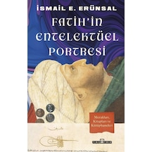 Fatih'in Entelektüel Portresi - İsmail E. Erünsal - Timaş Yayınları