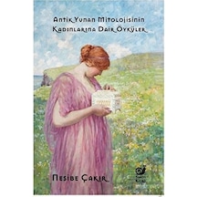 Antik Yunan Mitolojisinin Kadınlarına Dair Öyküler - Nesibe Çakır - Sakin Kitap