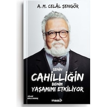 Senin Cahilliğin Benim Yaşamımı Etkiliyor - A. M. Celal Şengör - Masa Kitap