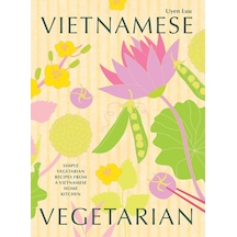 Vietnamese Vegetarian: Simple Vegetarian Recipes From A Vietnamese Home Kitchen